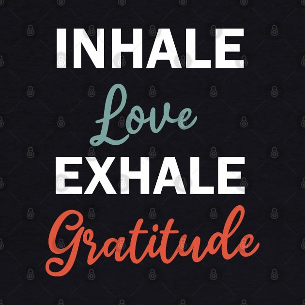 inhale love exhale gratitude by teestaan